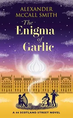 Das Rätsel des Knoblauchs: Ein 44-Scotland-Street-Roman - The Enigma of Garlic: A 44 Scotland Street Novel