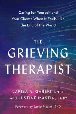 Der trauernde Therapeut: Fürsorge für sich und Ihre Klienten, wenn es sich wie das Ende der Welt anfühlt - The Grieving Therapist: Caring for Yourself and Your Clients When It Feels Like the End of the World