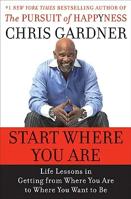 Beginne dort, wo du bist: Lebenslektionen, um von dort, wo du bist, dorthin zu gelangen, wo du sein willst - Start Where You Are: Life Lessons in Getting from Where You Are to Where You Want to Be