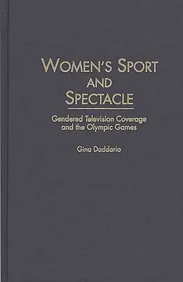 Frauensport und Spektakel: Geschlechtsspezifische Fernsehberichterstattung und die Olympischen Spiele - Women's Sport and Spectacle: Gendered Television Coverage and the Olympic Games