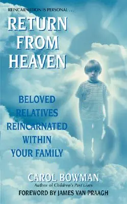 Rückkehr aus dem Himmel: Geliebte Verwandte, die in Ihrer Familie wiedergeboren wurden - Return from Heaven: Beloved Relatives Reincarnated Within Your Family
