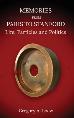 Erinnerungen von Paris bis Stanford: Leben, Teilchen und Politik - Memories from Paris to Stanford: Life, Particles and Politics