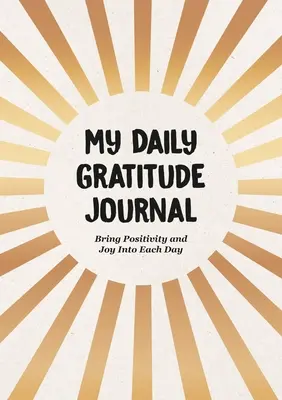 Mein tägliches Tagebuch der Dankbarkeit: Bringen Sie Positivität und Freude in jeden Tag - My Daily Gratitude Journal: Bring Positivity and Joy Into Each Day