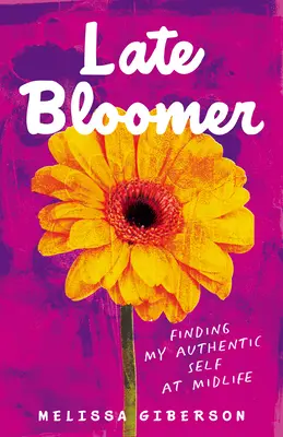 Spätblüher: Mein authentisches Selbst in der Lebensmitte finden - Late Bloomer: Finding My Authentic Self at Midlife