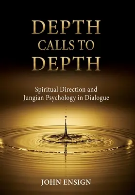 Tiefe ruft nach Tiefe: Spirituelle Begleitung und Jungsche Psychologie im Dialog - Depth Calls to Depth: Spiritual Direction and Jungian Psychology in Dialogue