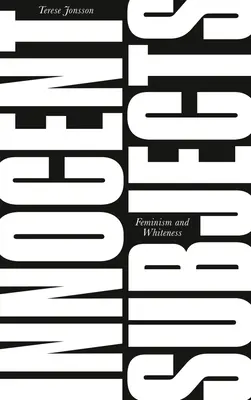 Unschuldige Subjekte: Feminismus und Weißsein - Innocent Subjects: Feminism and Whiteness