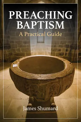 Die Taufe predigen: Ein praktischer Leitfaden - Preaching Baptism: A Practical Guide