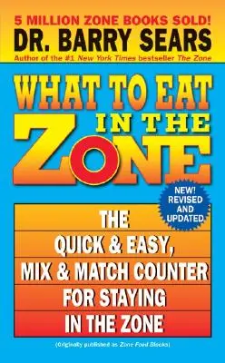 Was man in der Zone essen sollte: Der schnelle & einfache Mix & Match Zähler für den Verbleib in der Zone - What to Eat in the Zone: The Quick & Easy, Mix & Match Counter for Staying in the Zone