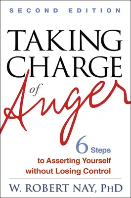 Die Wut in die Hand nehmen: Sechs Schritte, um sich durchzusetzen, ohne die Kontrolle zu verlieren - Taking Charge of Anger: Six Steps to Asserting Yourself Without Losing Control