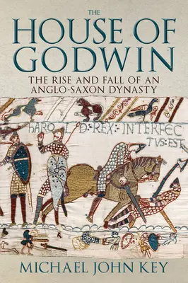 Das Haus Godwin - Aufstieg und Fall einer angelsächsischen Dynastie - House of Godwin - The Rise and Fall of an Anglo-Saxon Dynasty