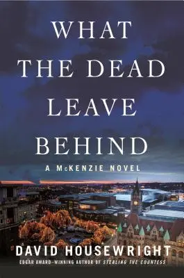 Was die Toten zurücklassen: Ein McKenzie-Roman - What the Dead Leave Behind: A McKenzie Novel