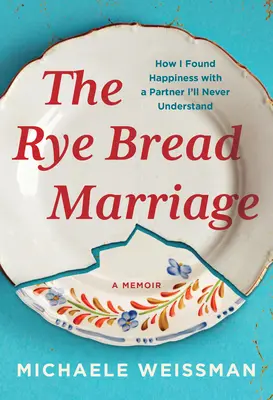 Die Roggenbrot-Ehe: Wie ich das Glück mit einem Partner fand, den ich nie verstehen werde - The Rye Bread Marriage: How I Found Happiness with a Partner I'll Never Understand