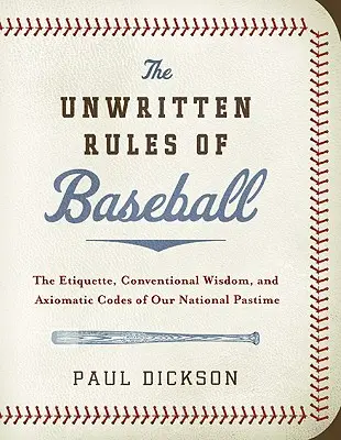 Die ungeschriebenen Regeln des Baseballs: Die Etikette, die konventionelle Weisheit und die axiomatischen Codes unseres nationalen Zeitvertreibs - The Unwritten Rules of Baseball: The Etiquette, Conventional Wisdom, and Axiomatic Codes of Our National Pastime