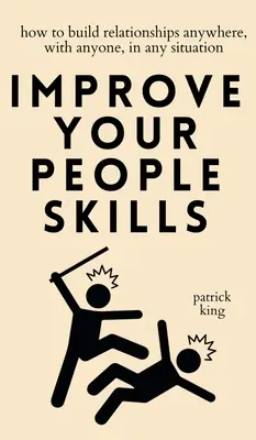 Verbessern Sie Ihre soziale Kompetenz: Wie Sie überall, mit jedem, in jeder Situation Beziehungen aufbauen - Improve Your People Skills: How to Build Relationships Anywhere, with Anyone, in Any Situation