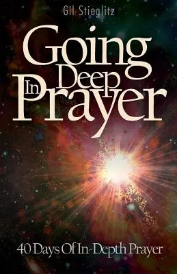 Tief ins Gebet gehen: 40 Tage vertieftes Gebet - Going Deep In Prayer: 40 Days of In-Depth Prayer