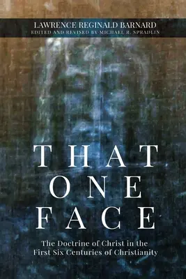 Das eine Gesicht: Die Lehre von Christus in den ersten sechs Jahrhunderten des Christentums - That One Face: The Doctrine of Christ in the First Six Centuries of Christianity