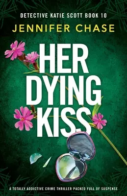 Her Dying Kiss: Ein absolut fesselnder Krimi voller Spannung - Her Dying Kiss: A totally addictive crime thriller packed full of suspense