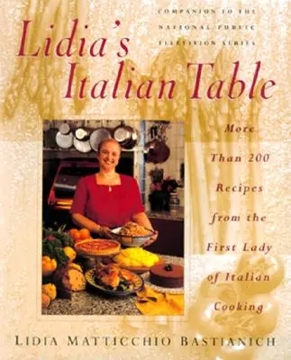 Lidias italienischer Tisch: Mehr als 200 Rezepte von der First Lady der italienischen Küche - Lidia's Italian Table: More Than 200 Recipes from the First Lady of Italian Cooking