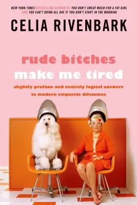 Unhöfliche Schlampen machen mich müde: Leicht profane und völlig logische Antworten auf moderne Etikette-Dilemmas - Rude Bitches Make Me Tired: Slightly Profane and Entirely Logical Answers to Modern Etiquette Dilemmas