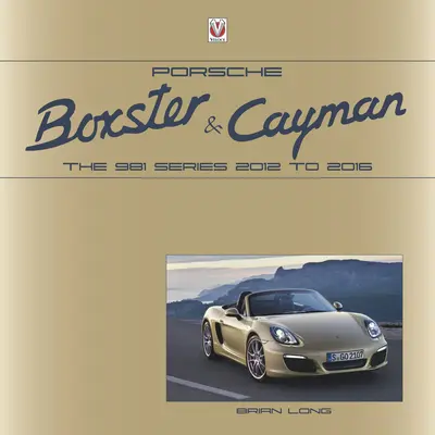 Porsche Boxster und Cayman: Die 981er-Serie 2012 bis 2016 - Porsche Boxster and Cayman: The 981 Series 2012 to 2016