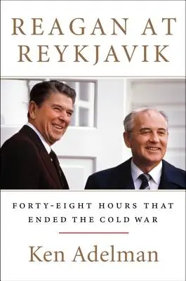 Reagan in Reykjavik: Achtundvierzig Stunden, die den Kalten Krieg beendeten - Reagan at Reykjavik: Forty-Eight Hours That Ended the Cold War