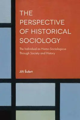 Die Perspektive der Historischen Soziologie: Das Individuum als Homo-Sociologicus durch Gesellschaft und Geschichte - The Perspective of Historical Sociology: The Individual as Homo-Sociologicus Through Society and History