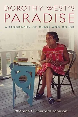 Das Paradies von Dorothy West: Eine Biographie von Klasse und Farbe - Dorothy West's Paradise: A Biography of Class and Color