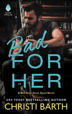 Bad for Her: Ein Roman über böse Jungs, die gut werden - Bad for Her: A Bad Boys Gone Good Novel