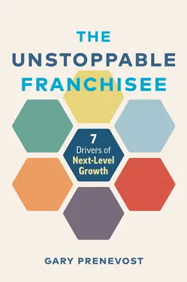 Der unaufhaltsame Franchisenehmer: 7 Triebkräfte für Wachstum auf der nächsten Ebene - The Unstoppable Franchisee: 7 Drivers of Next-Level Growth