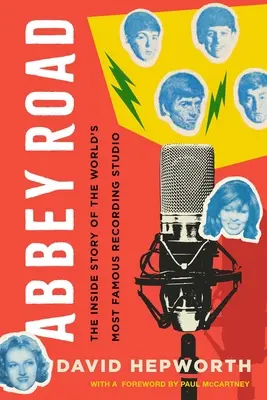 Abbey Road: Die Innengeschichte des berühmtesten Aufnahmestudios der Welt - Abbey Road: The Inside Story of the World's Most Famous Recording Studio