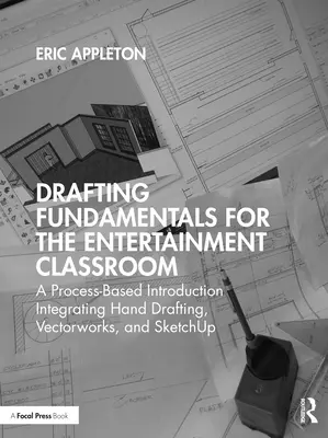 Grundlagen des Zeichnens für den Unterricht in der Unterhaltungsbranche: Eine prozessbasierte Einführung, die Handzeichnen, Vectorworks und Sketchup integriert - Drafting Fundamentals for the Entertainment Classroom: A Process-Based Introduction Integrating Hand Drafting, Vectorworks, and Sketchup