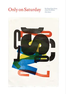 Nur am Samstag: Die Holzschnittdrucke von Jack Stauffacher - Only on Saturday: The Wood Type Prints of Jack Stauffacher