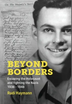 Jenseits der Grenzen: Flucht vor dem Holocaust und Kampf gegen die Nazis. 1938 - 1948 - Beyond Borders: Escaping the Holocaust and Fighting the Nazis. 1938 - 1948