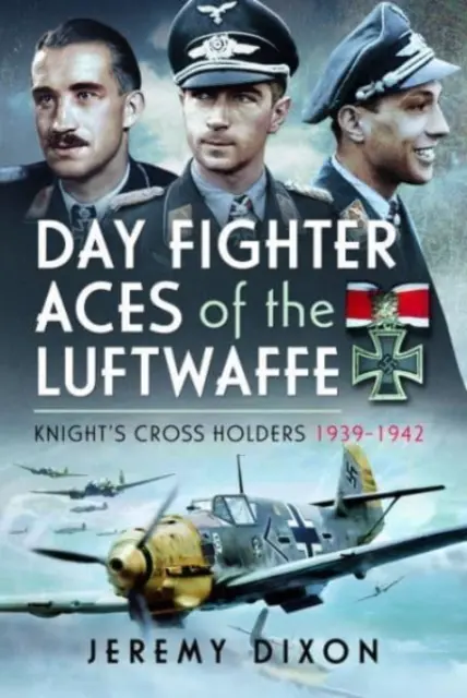 Tagjäger-Asse der Luftwaffe: Ritterkreuzträger 1939-1942 - Day Fighter Aces of the Luftwaffe: Knight's Cross Holders 1939-1942