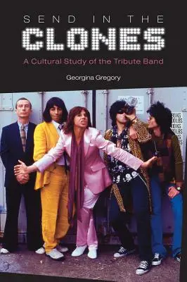 Send in the Clones: Eine kulturelle Studie über die Tribute-Band - Send in the Clones: A Cultural Study of the Tribute Band