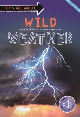 Es dreht sich alles um... Wildes Wetter: Alles, was Sie über unser Wetter wissen wollen, in einem tollen Buch - It's All About... Wild Weather: Everything You Want to Know about Our Weather in One Amazing Book