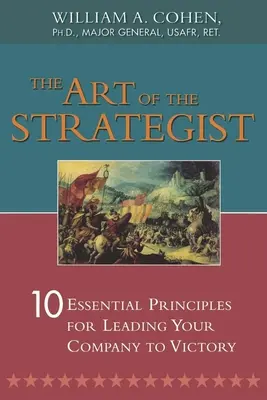 Die Kunst des Strategen: 10 wesentliche Prinzipien, um Ihr Unternehmen zum Sieg zu führen - The Art of the Strategist: 10 Essential Principles for Leading Your Company to Victory