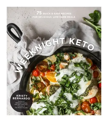 Weeknight Keto: 75 schnelle und einfache Rezepte für köstliche kohlenhydratarme Mahlzeiten - Weeknight Keto: 75 Quick & Easy Recipes for Delicious Low-Carb Meals
