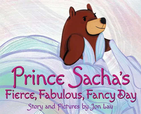 Der wilde, fabelhafte, ausgefallene Tag des Prinzen Sacha - Prince Sacha's Fierce, Fabulous, Fancy Day