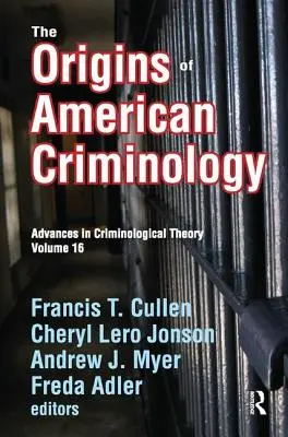 Die Ursprünge der amerikanischen Kriminologie: Fortschritte in der kriminologischen Theorie - The Origins of American Criminology: Advances in Criminological Theory