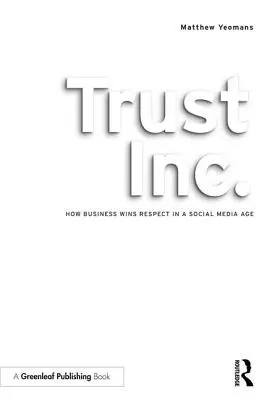 Trust Inc: Wie Unternehmen im Zeitalter der sozialen Medien Respekt gewinnen - Trust Inc.: How Business Wins Respect in a Social Media Age