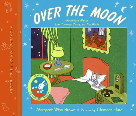 Über dem Mond: Eine Sammlung von Erstlingsbüchern; Goodnight Moon, der entlaufene Hase und Meine Welt - Over the Moon: A Collection of First Books; Goodnight Moon, the Runaway Bunny, and My World