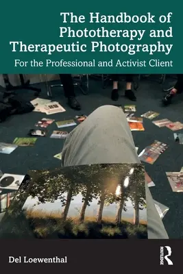 Das Handbuch der Fototherapie und therapeutischen Fotografie: Für den professionellen und aktivistischen Klienten - The Handbook of Phototherapy and Therapeutic Photography: For the Professional and Activist Client