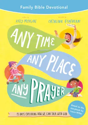 Jede Zeit, jeder Ort, jedes Gebet Familienbibeldevotionalie: 15 Tage erkunden, wie wir mit Gott reden können - Any Time, Any Place, Any Prayer Family Bible Devotional: 15 Days Exploring How We Can Talk with God