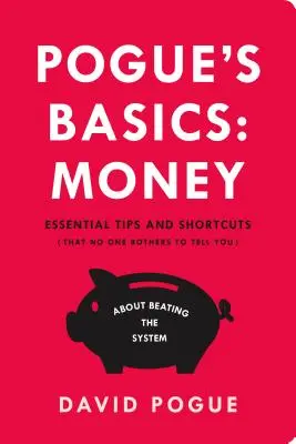 Pogue's Grundlagen: Geld: Unverzichtbare Tipps und Abkürzungen (die Ihnen niemand verrät), um das System zu schlagen - Pogue's Basics: Money: Essential Tips and Shortcuts (That No One Bothers to Tell You) about Beating the System