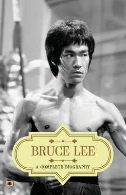 Bruce Lee: Eine vollständige Biografie - Bruce Lee: A Complete Biography