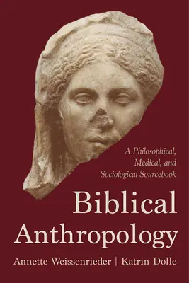 Biblische Anthropologie: Ein philosophisches, medizinisches und soziologisches Quellenbuch - Biblical Anthropology: A Philosophical, Medical, and Sociological Sourcebook