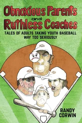 Unerträgliche Eltern und rücksichtslose Trainer: Geschichten von Erwachsenen, die Jugend-Baseball viel zu ernst nehmen - Obnoxious Parents and Ruthless Coaches: Tales of Adults taking Youth Baseball Way Too Seriously