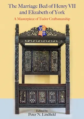 Das Ehebett von Heinrich VII. und Elisabeth von York: Ein Meisterwerk der Tudor-Kunstfertigkeit - The Marriage Bed of Henry VII and Elizabeth of York: A Masterpiece of Tudor Craftsmanship