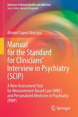 Handbuch für den Standard für die Befragung von Klinikern in der Psychiatrie (Scip): Ein neues Bewertungsinstrument für die messbasierte Pflege (Mbc) und personalisierte Medizin - Manual for the Standard for Clinicians' Interview in Psychiatry (Scip): A New Assessment Tool for Measurement-Based Care (Mbc) and Personalized Medici